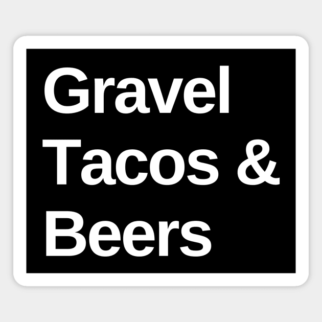 Gravel, Tacos and Beers Cycling Shirt, Funny Gravel, Gravel Lover, Gravel Roads, Cycling Fiesta, Gravel Party, Gravel Bikes and Taco Lover, Gravel Bikes, Taco Lover, Gravel Shirt, Graveleur, Gravelista, Gravel Party, Gravel Gangsta Magnet by CyclingTees